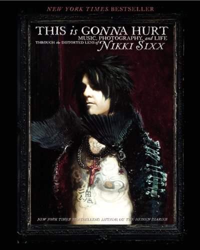 Nikki Sixx/This Is Gonna Hurt@Music, Photography and Life Through the Distorted